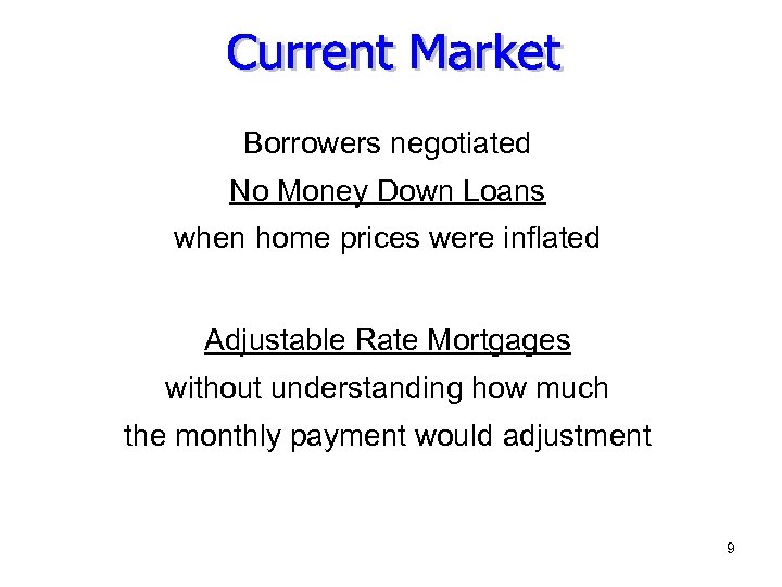 Borrowers negotiated No Money Down Loans when home prices were inflated Adjustable Rate Mortgages