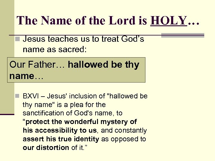 The Name of the Lord is HOLY… n Jesus teaches us to treat God’s