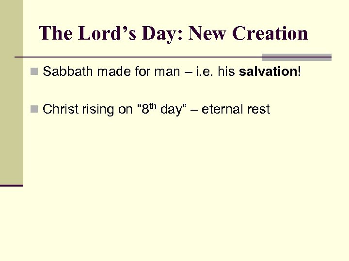 The Lord’s Day: New Creation n Sabbath made for man – i. e. his