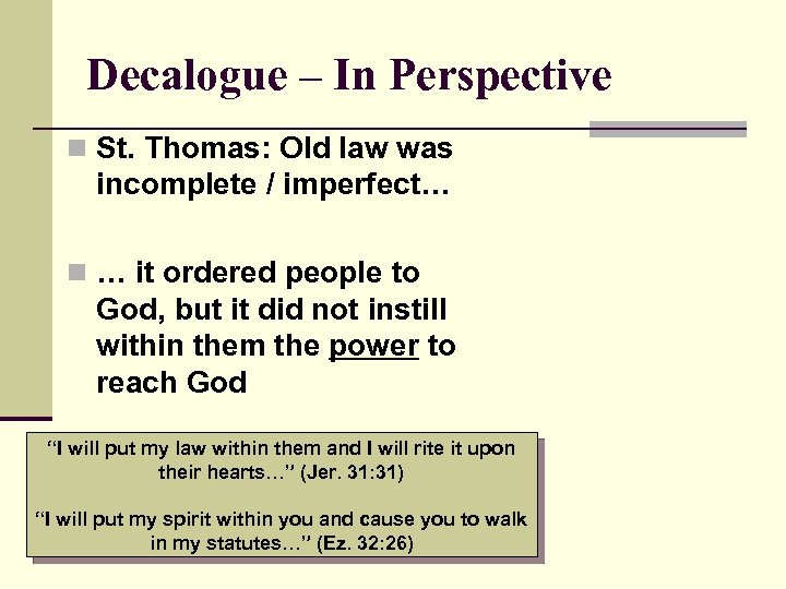 Decalogue – In Perspective n St. Thomas: Old law was incomplete / imperfect… n