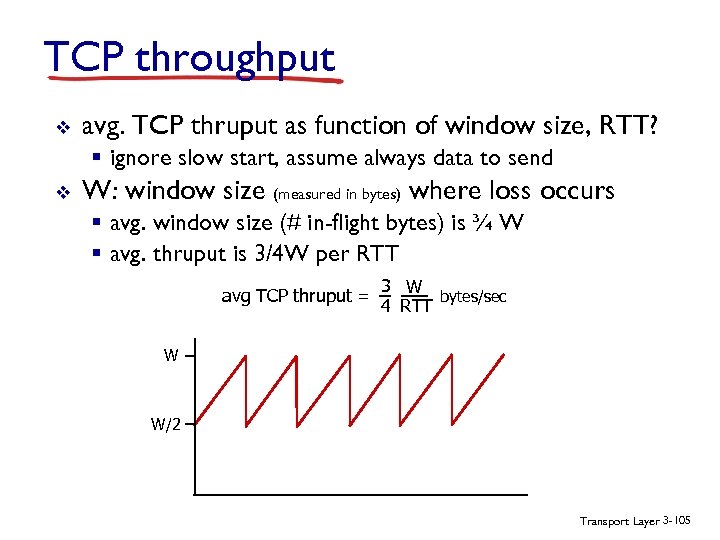 TCP throughput v avg. TCP thruput as function of window size, RTT? § ignore