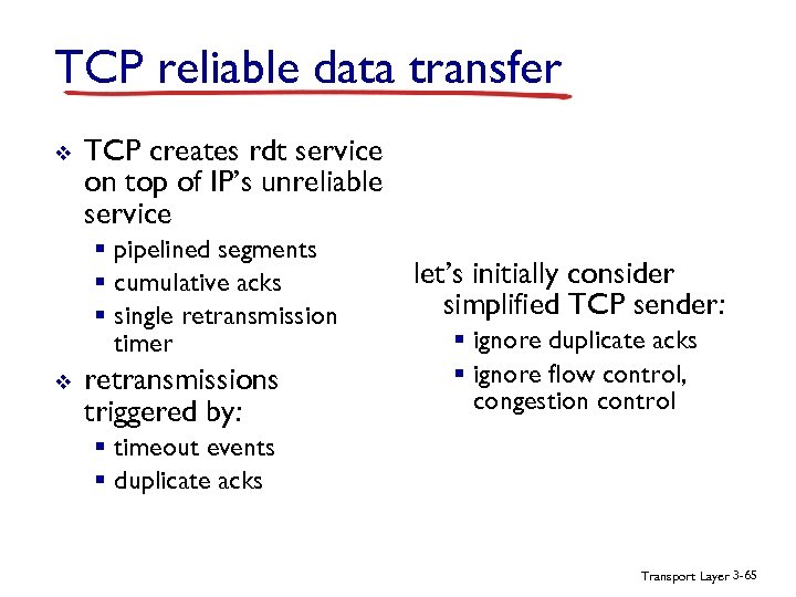 TCP reliable data transfer v TCP creates rdt service on top of IP’s unreliable