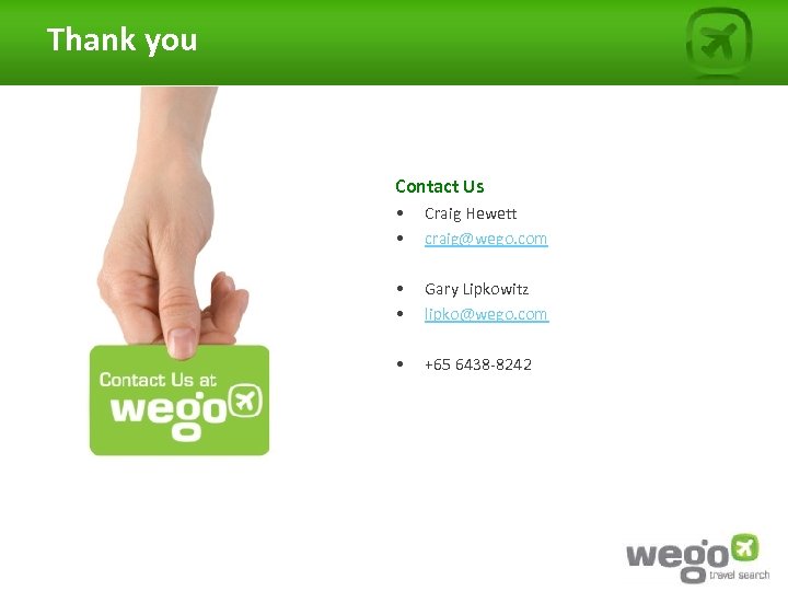 Thank you Contact Us • • Craig Hewett craig@wego. com • • Gary Lipkowitz