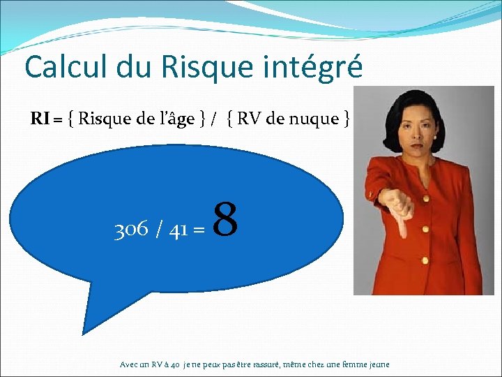 Calcul du Risque intégré RI = { Risque de l’âge } / { RV