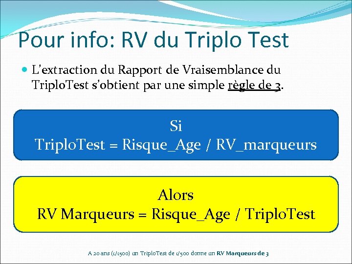 Pour info: RV du Triplo Test L’extraction du Rapport de Vraisemblance du Triplo. Test
