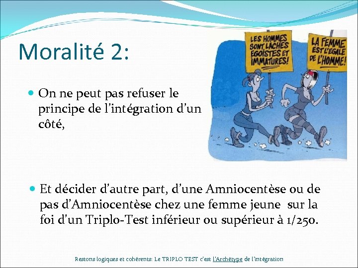Moralité 2: On ne peut pas refuser le principe de l’intégration d’un côté, Et