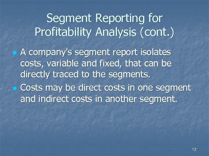 Segment Reporting for Profitability Analysis (cont. ) n n A company’s segment report isolates