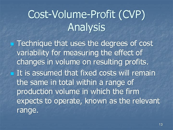 Cost-Volume-Profit (CVP) Analysis n n Technique that uses the degrees of cost variability for