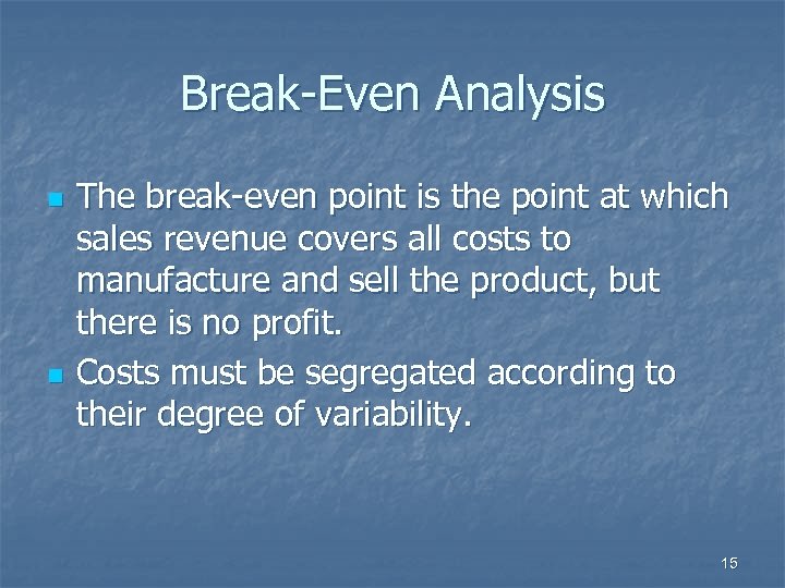 Break-Even Analysis n n The break-even point is the point at which sales revenue