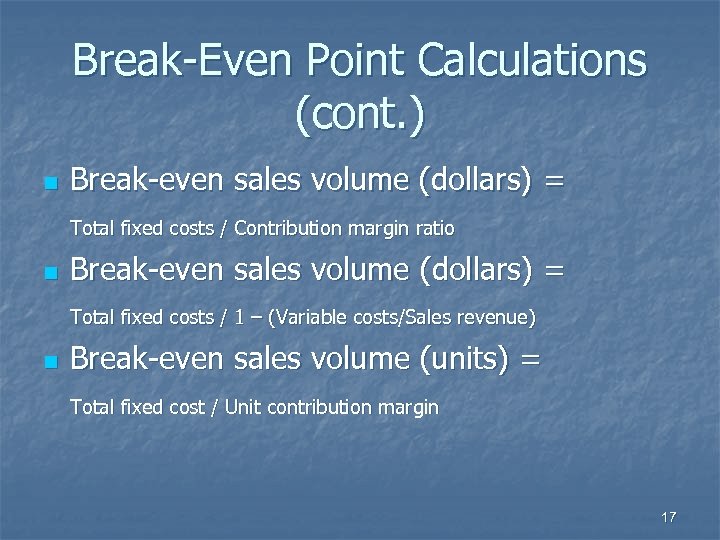 Break-Even Point Calculations (cont. ) n Break-even sales volume (dollars) = Total fixed costs