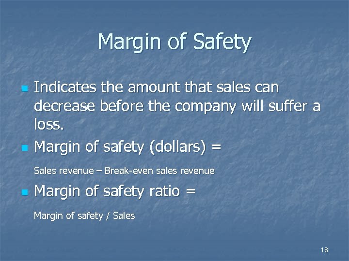 Margin of Safety n n Indicates the amount that sales can decrease before the