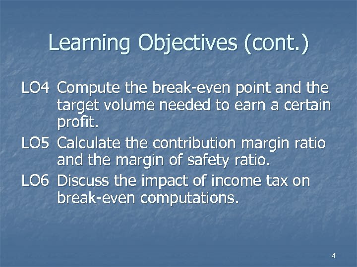 Learning Objectives (cont. ) LO 4 Compute the break-even point and the target volume