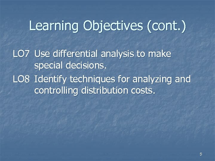 Learning Objectives (cont. ) LO 7 Use differential analysis to make special decisions. LO