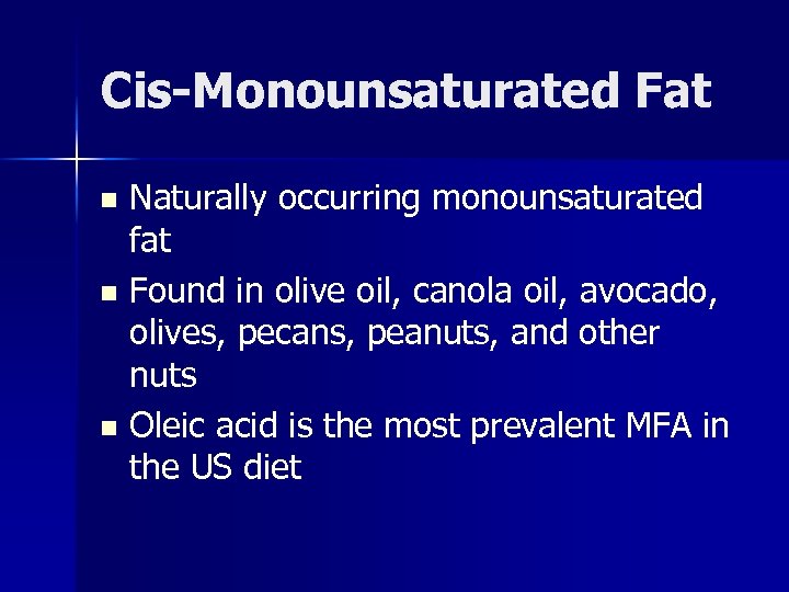Cis-Monounsaturated Fat Naturally occurring monounsaturated fat n Found in olive oil, canola oil, avocado,