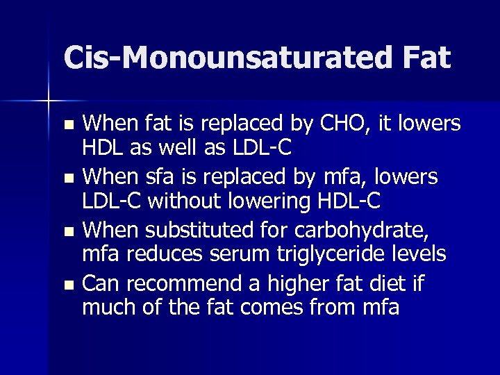 Cis-Monounsaturated Fat When fat is replaced by CHO, it lowers HDL as well as