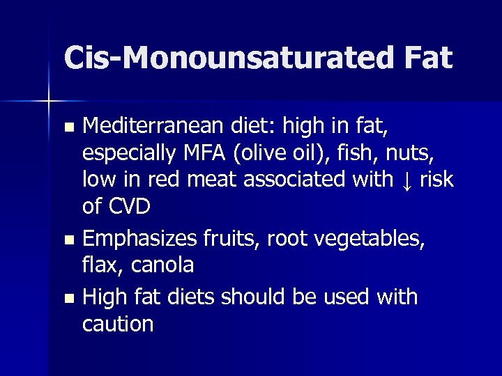 Cis-Monounsaturated Fat Mediterranean diet: high in fat, especially MFA (olive oil), fish, nuts, low