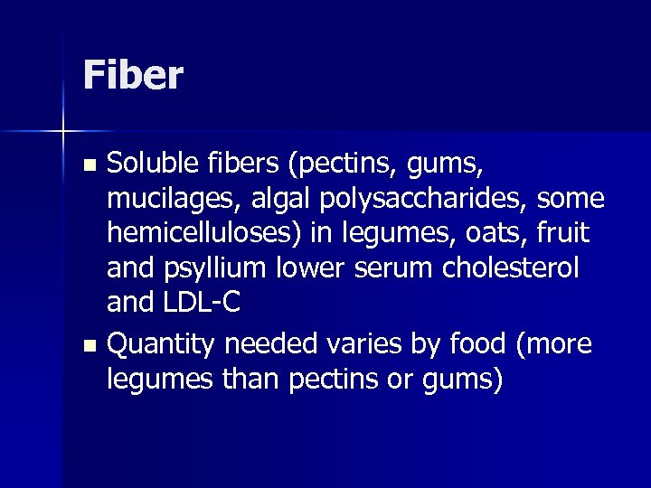 Fiber Soluble fibers (pectins, gums, mucilages, algal polysaccharides, some hemicelluloses) in legumes, oats, fruit