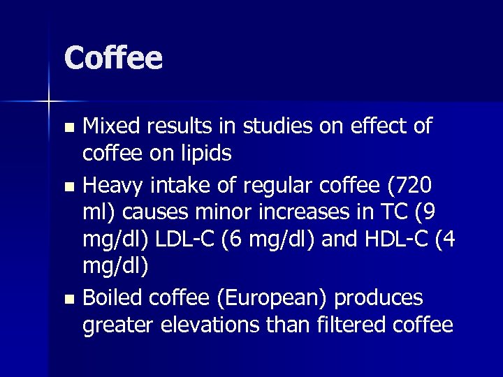 Coffee Mixed results in studies on effect of coffee on lipids n Heavy intake