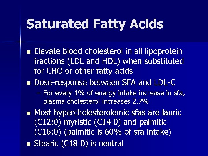 Saturated Fatty Acids n n Elevate blood cholesterol in all lipoprotein fractions (LDL and
