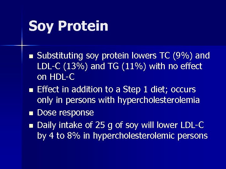 Soy Protein n n Substituting soy protein lowers TC (9%) and LDL-C (13%) and