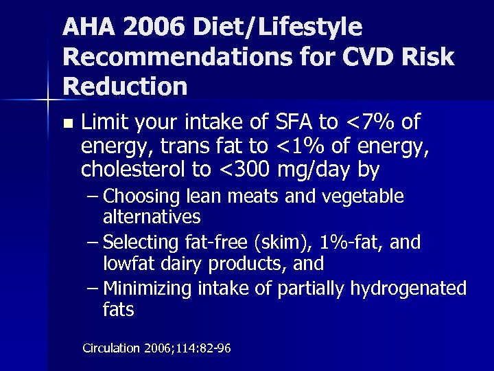 AHA 2006 Diet/Lifestyle Recommendations for CVD Risk Reduction n Limit your intake of SFA