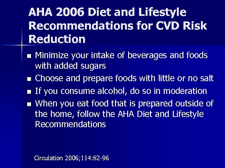 AHA 2006 Diet and Lifestyle Recommendations for CVD Risk Reduction n n Minimize your