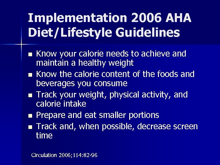 Implementation 2006 AHA Diet/Lifestyle Guidelines n n n Know your calorie needs to achieve