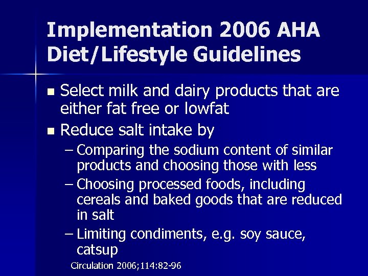 Implementation 2006 AHA Diet/Lifestyle Guidelines Select milk and dairy products that are either fat