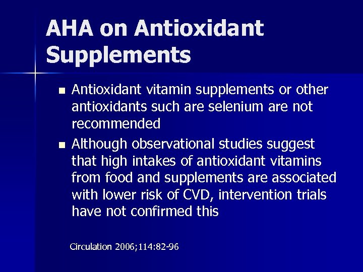 AHA on Antioxidant Supplements n n Antioxidant vitamin supplements or other antioxidants such are