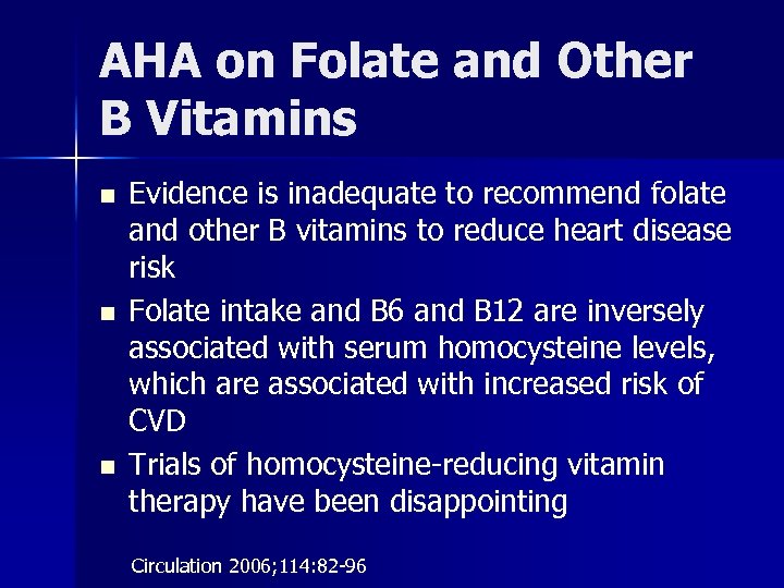AHA on Folate and Other B Vitamins n n n Evidence is inadequate to