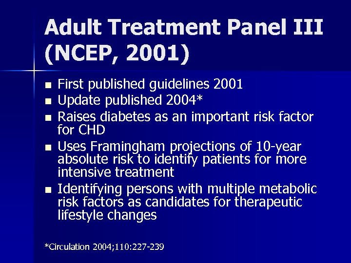 Adult Treatment Panel III (NCEP, 2001) n n n First published guidelines 2001 Update
