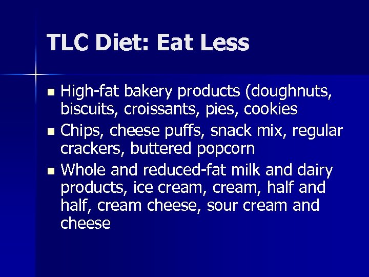 TLC Diet: Eat Less High-fat bakery products (doughnuts, biscuits, croissants, pies, cookies n Chips,