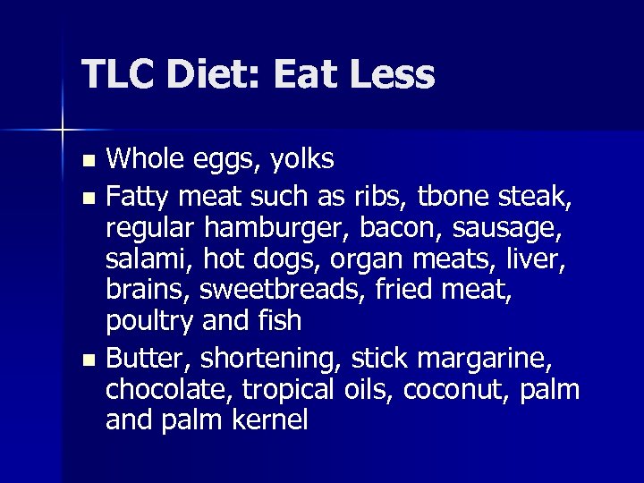 TLC Diet: Eat Less Whole eggs, yolks n Fatty meat such as ribs, tbone