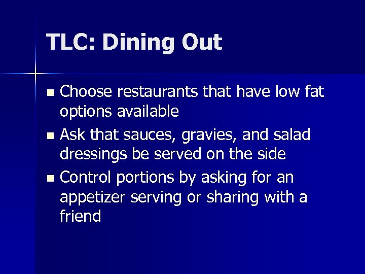TLC: Dining Out Choose restaurants that have low fat options available n Ask that