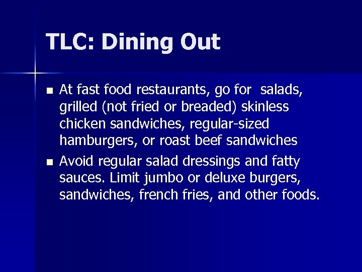 TLC: Dining Out n n At fast food restaurants, go for salads, grilled (not