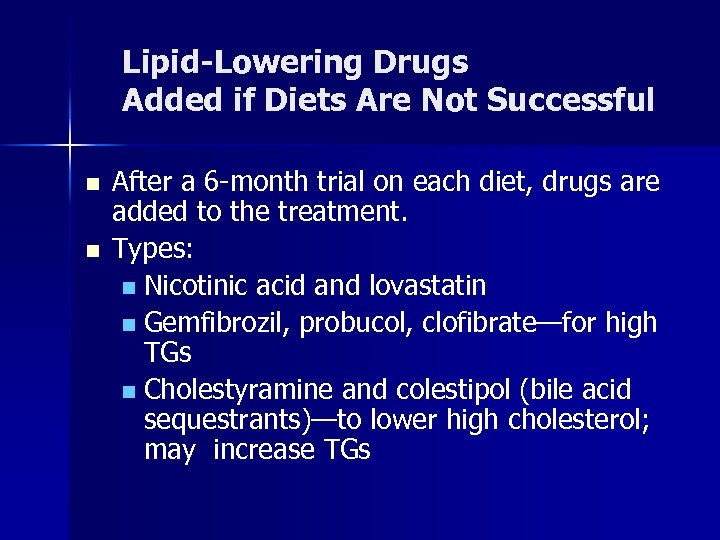 Lipid-Lowering Drugs Added if Diets Are Not Successful n n After a 6 -month