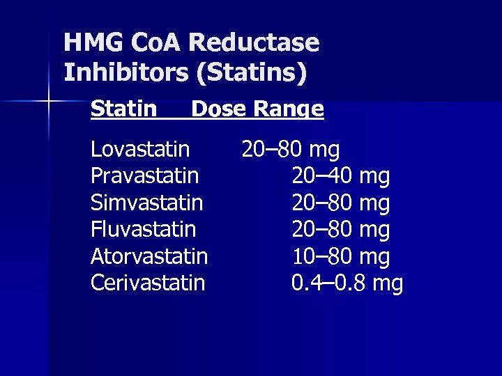 HMG Co. A Reductase Inhibitors (Statins) Statin Dose Range Lovastatin Pravastatin Simvastatin Fluvastatin Atorvastatin