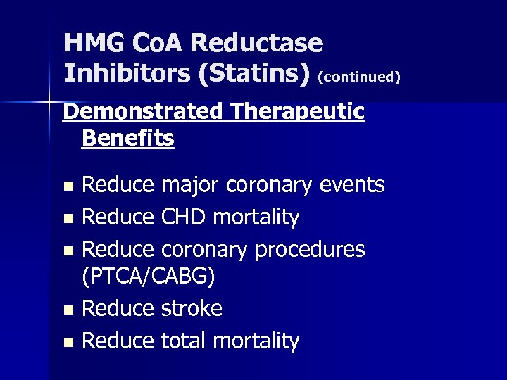 HMG Co. A Reductase Inhibitors (Statins) (continued) Demonstrated Therapeutic Benefits Reduce major coronary events