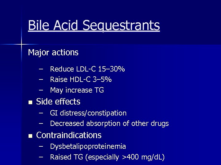 Bile Acid Sequestrants Major actions – Reduce LDL-C 15– 30% – Raise HDL-C 3–