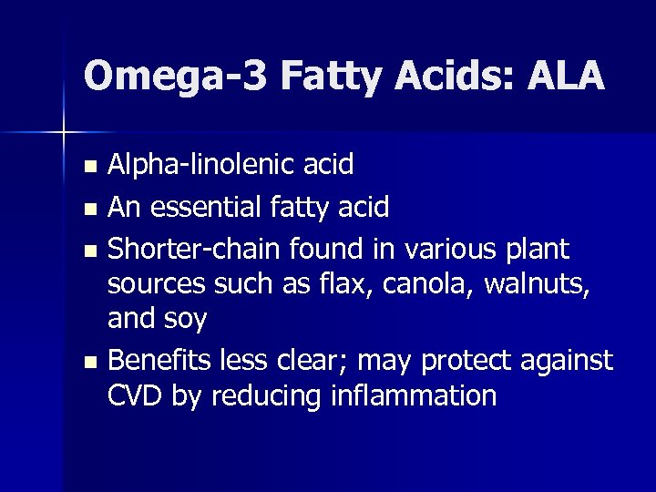 Omega-3 Fatty Acids: ALA Alpha-linolenic acid n An essential fatty acid n Shorter-chain found
