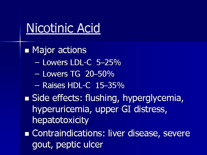 Nicotinic Acid n Major actions – – – Lowers LDL-C 5– 25% Lowers TG