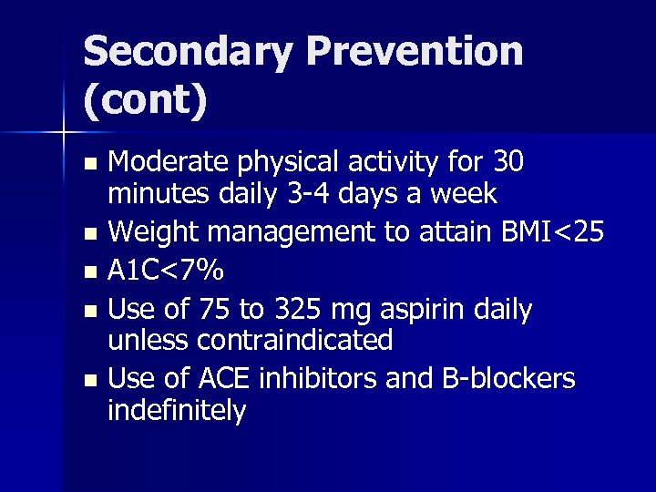 Secondary Prevention (cont) Moderate physical activity for 30 minutes daily 3 -4 days a