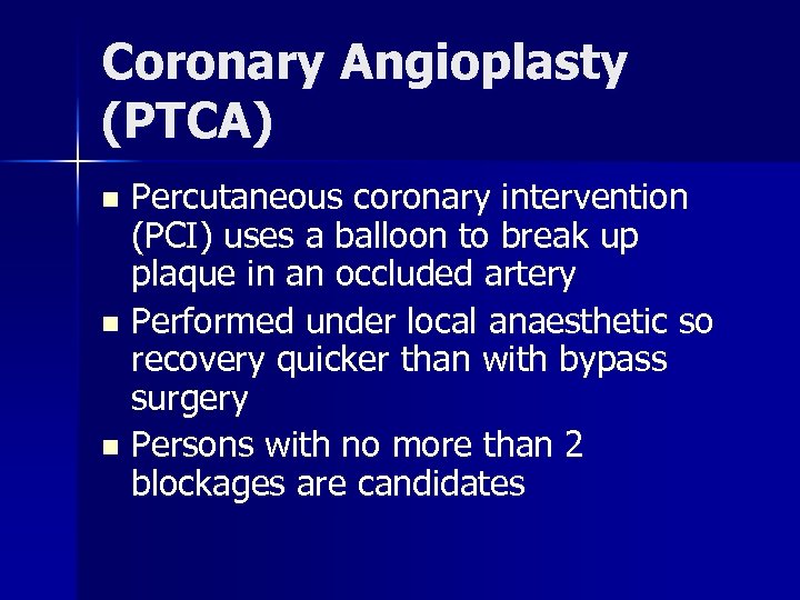 Coronary Angioplasty (PTCA) Percutaneous coronary intervention (PCI) uses a balloon to break up plaque