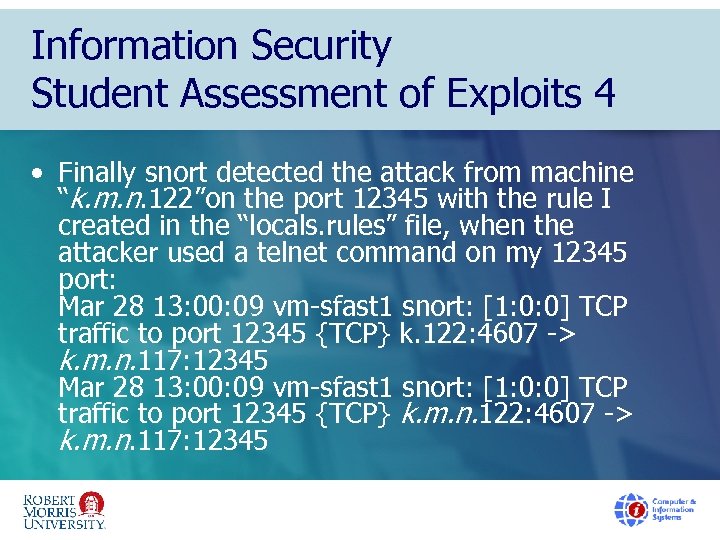 Information Security Student Assessment of Exploits 4 • Finally snort detected the attack from