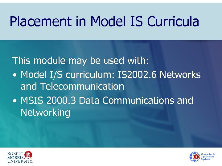 Placement in Model IS Curricula This module may be used with: • Model I/S