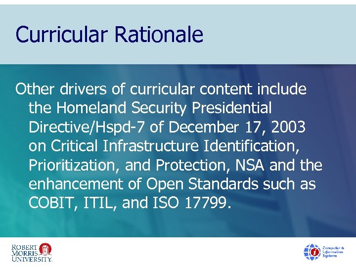 Curricular Rationale Other drivers of curricular content include the Homeland Security Presidential Directive/Hspd-7 of