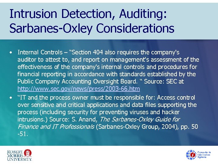 Intrusion Detection, Auditing: Sarbanes-Oxley Considerations • Internal Controls – “Section 404 also requires the