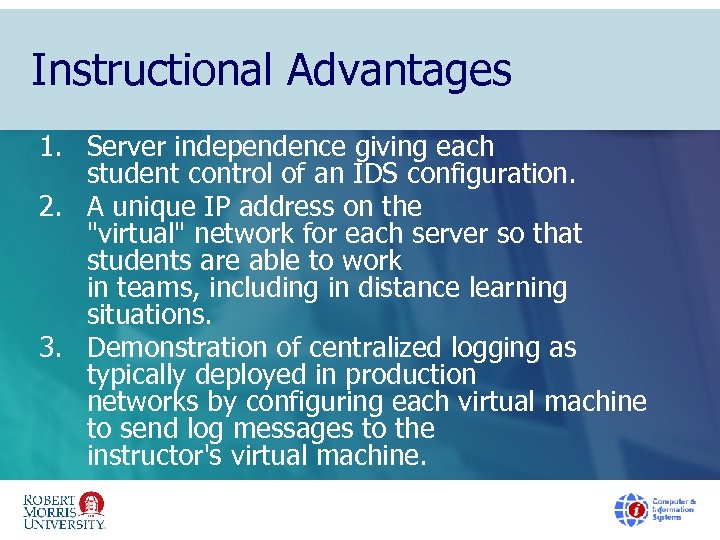 Instructional Advantages 1. Server independence giving each student control of an IDS configuration. 2.