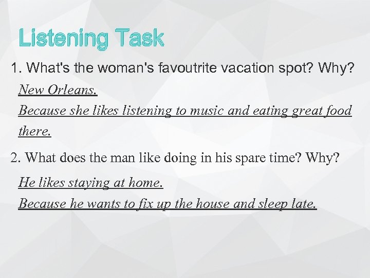 Listening Task 1. What's the woman's favoutrite vacation spot? Why? New Orleans. Because she