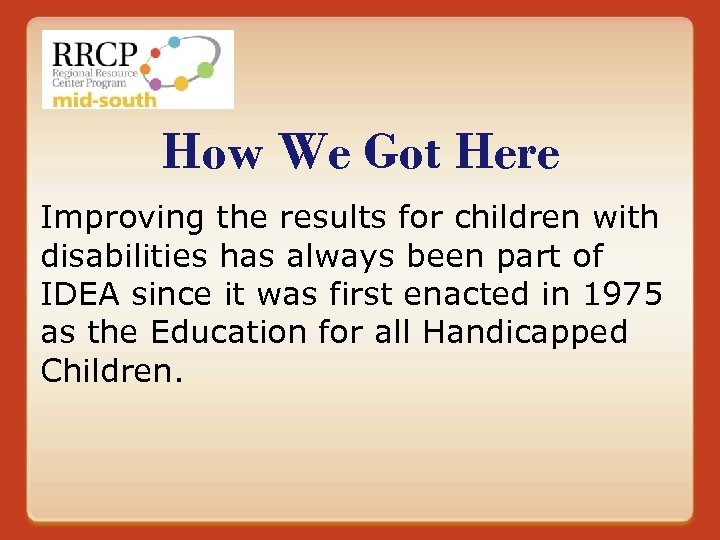 How We Got Here Improving the results for children with disabilities has always been